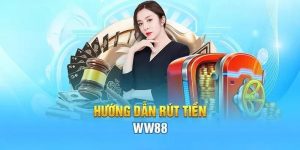 Hướng dẫn cách thực hiện rút tiền WW88 nhanh chóng